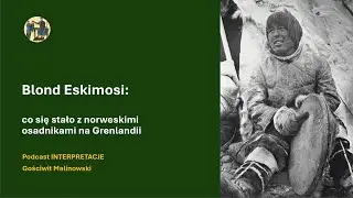 Blond Eskimosi: co się stało z norweskimi osadnikami na Grenlandii