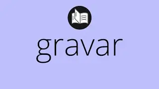 Que significa GRAVAR &bull; gravar SIGNIFICADO &bull; gravar DEFINICI&Oacute;N &bull; Que es GRAVAR