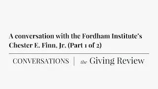 A conversation with the Fordham Institute&rsquo;s Chester E. Finn, Jr. (Part 1 of 2)