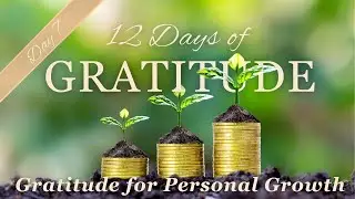 12 Days of GRATITUDE Affirmation Meditations ✨ DAY 7 ✨ Gratitude for Personal Growth 🙏