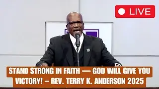 Stand Strong in Faith &mdash; God Will Give You Victory! &ndash; Rev. Terry K. Anderson 2025