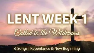 Lent Week 1 Prayer Music ✝️ Called to the Wilderness | Repentance & New Beginning