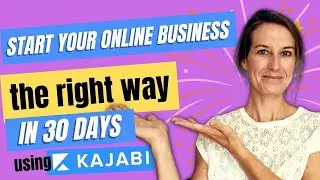 Start Your Online Business *the Right Way* in 30 Days Using Kajabi (1/30)