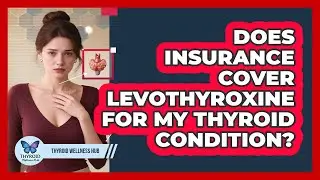 Does Insurance Cover Levothyroxine For My Thyroid Condition? - Thyroid Wellness Hub