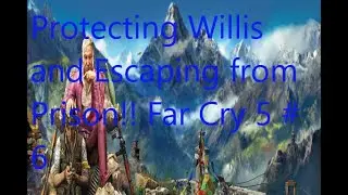 Protecting Willis and Escaping from Prison!! Far Cry 5 #6