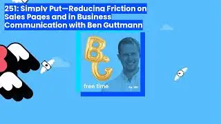 251: Simply Put&mdash;Reducing Friction on Sales Pages and in Business Communication with Ben Guttmann...