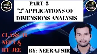 CLASS -11 NEET, IIT-JEE @ PART -3 '2' APPLICATIONS OF DIMENSIONS ANALYSIS @BY:- NEERAJ SIR