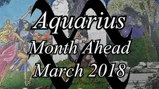 Aquarius - Month Ahead Tarot Reading - March 2018