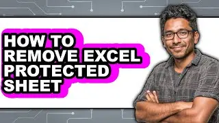 How to Remove Excel Protected Sheet - Full Guide