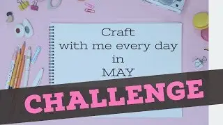 Craft Everyday In May Challenge Collab Day 10 - Project Share 🌼🌻