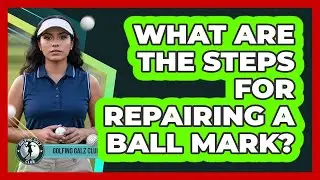 What Are The Steps For Repairing A Ball Mark?