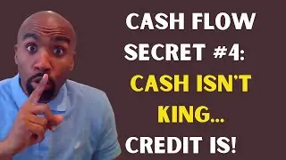 Cash Flow Secret #4 | Cash Isn't King... Credit is! | Your Credit Score Can Be Your Best Asset!