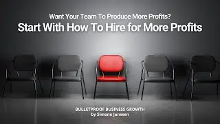 Want Your Team To Produce More Profits? Start With How To Hire for More Profits
