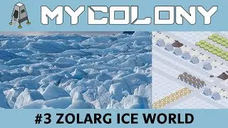 Zolarg ICE WORLD &mdash; Руководство по игре My Colony | Эпизод 3 | Обновление 0.43