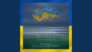 Be Still (Glory to the Heroes) (feat. Scott Ryan Ingersoll & Clark Bondy)