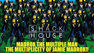 SHACK HOUSE: JAMIE MADROX &ndash; THE MULTIPLICITY OF THE MULTIPLE MAN!!!