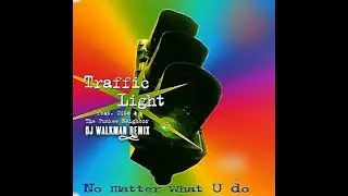 Traffic Light Feat. Cita & The Funkee Neighbor - No Matter What U Do (DJ Walkman Remix)