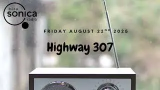 Highway 307 - DTT Radio Show - Ibiza Sonica - Tech House SUMMER 25
