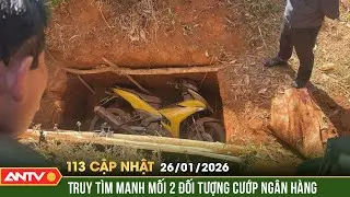 Bản tin 113 cập nhật ngày 26/1: Hiện trường chôn xe máy của 2 tên cướp ngân hàng 