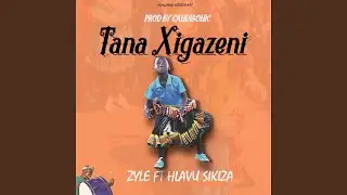 Tana Xigazeni (feat. Hlavu Sikiza)
