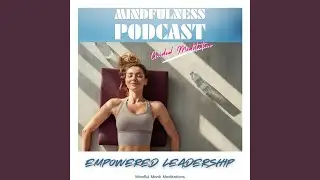 Mindfulness Podcast: Empowered Leadership (Outro)