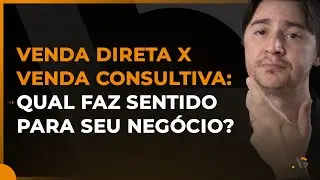 VENDA DIRETA X VENDA CONSULTIVA NO GOOGLE: ENTENDA ISSO E MUDE O JOGO DAS SUAS VENDAS