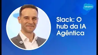 Slack: How it became the center of the Agentforce Enterprise | Agentforce World Tour S&atilde;o Paulo