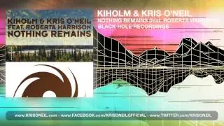 Kiholm & Kris O'Neil feat. Roberta Harrison - Nothing Remains [Black Hole Recordings] (2013)