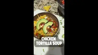 A Dan-Good Pick Me Up - Chicken Tortilla Soup!