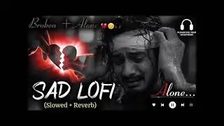 Heart Broken Sad Lofi Songs 💔 | Breakup Songs | Hindi Emotional Sad Songs | Alone Mood Off Mix 2025