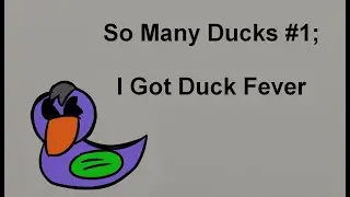 So Many Ducks #1; I Got Duck Fever