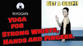 Yoga for Strong Wrists, Hands and Fingers.
