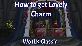 How to get Lovely Charm/Lovely Charm Bracelet/Love is in the Air--WotLK Classic