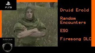 Druid Erold - FIRESONG DLC - Random Encounters - Elder Scrolls Online ESO- PS5 4k