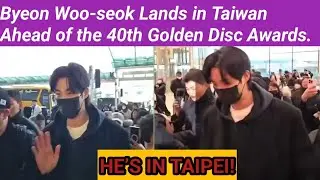 Byeon Woo-seok Arrives in Taipei, Golden Disc Awards Excitement Begins