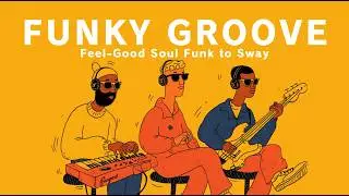Playlist 🎧 Feel-Good Soul Funk & Nu-Jazz for Work, Focus & Sway｜Плейлист для приятного начала дня