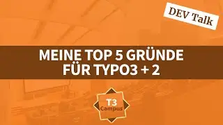 TYPO3 Talk: Meine Top 5 +2 Gr&uuml;nde f&uuml;r TYPO3