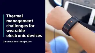 Thermal management challenges for wearable electronic devices | Simcenter Peers Perspective