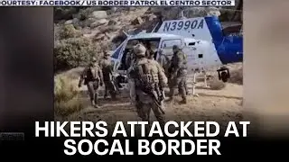 Hikers 'brutally' attacked at SoCal border by cartel members | West Coast Wrap