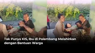 Tak Punya KIS, Ibu di Palembang Melahirkan dengan Bantuan Warga