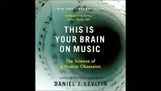 This Is Your Brain on Music: The Science of a Human Obsession by Daniel J. Levitin | Full Audiobook