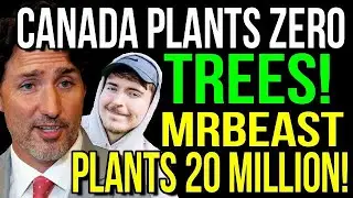 MrBeast Plants 20 Million While Trudeau Government Plants Zero Trees
