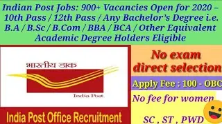 Indian Post Jobs: 900+ Vacancies Open for 2020 – 10th Pass / 12th Pass / eligible