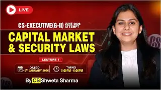 🅻🅸🆅🅴 || CS-Exe.Gr.-II : CAPITAL MARKET & SL Lecture 1 for JUNE 26Attempt || BY CS. SHWETA SHARMA