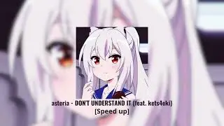 asteria - DON'T UNDERSTAND IT (feat. kets4eki) [Speed up]