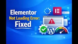 Elementor Not Loading Error,  The Only Fix That Worked for Me