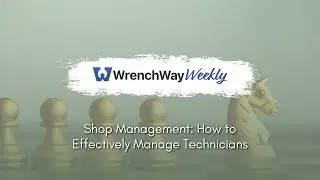 Shop Management: How to Effectively Manage Technicians | WrenchWay Weekly