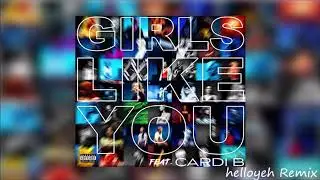 Maroon 5 - Girls Like You ft. Cardi B (helloyeh Remix)