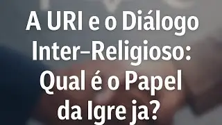 #CCB#denomina&ccedil;oes# A URI e o di&aacute;logo inter -religioso qual o papel da igreja? Seria isto certo?