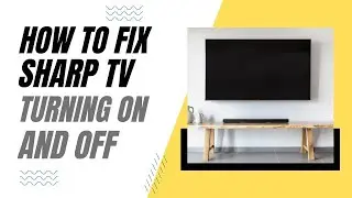 How To Fix Sharp TV Turning On and Off
